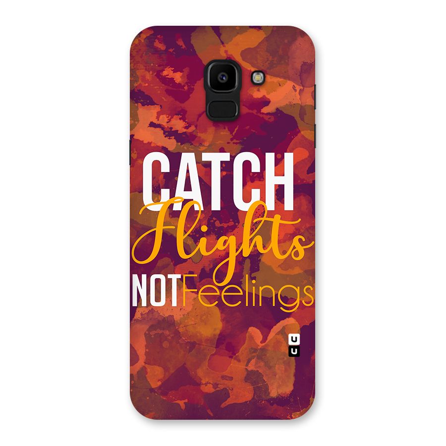 Catch Flights Not Feelings Back Case for Galaxy J6