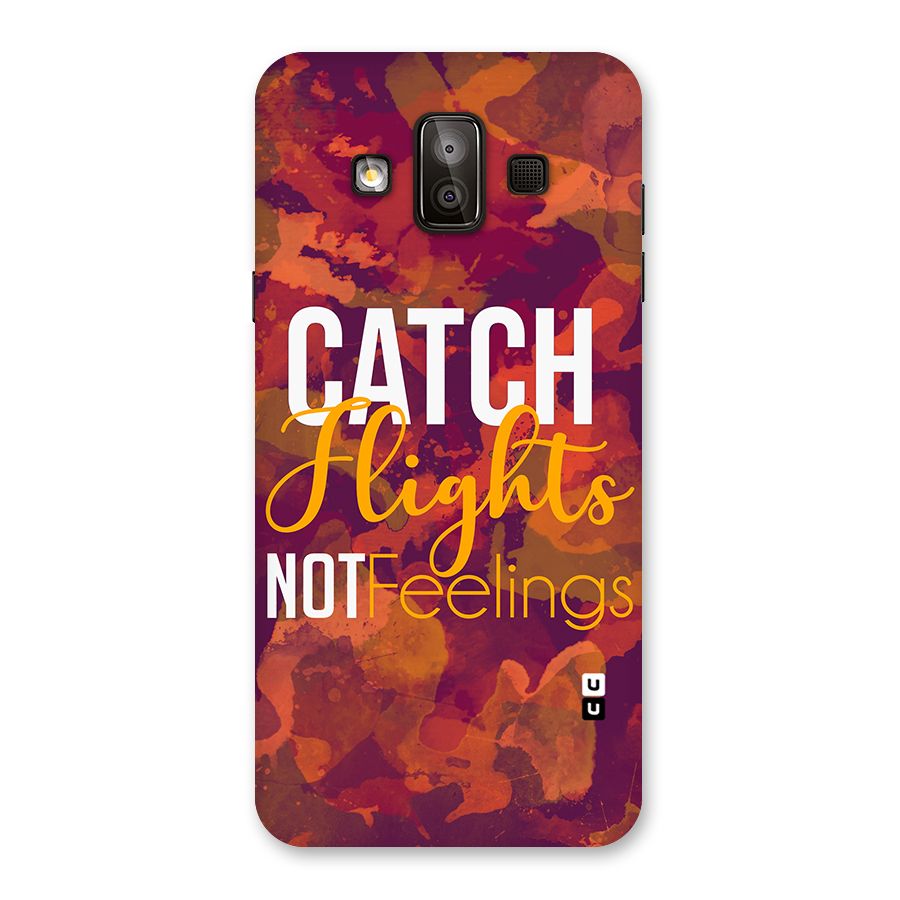 Catch Flights Not Feelings Back Case for Galaxy J7 Duo