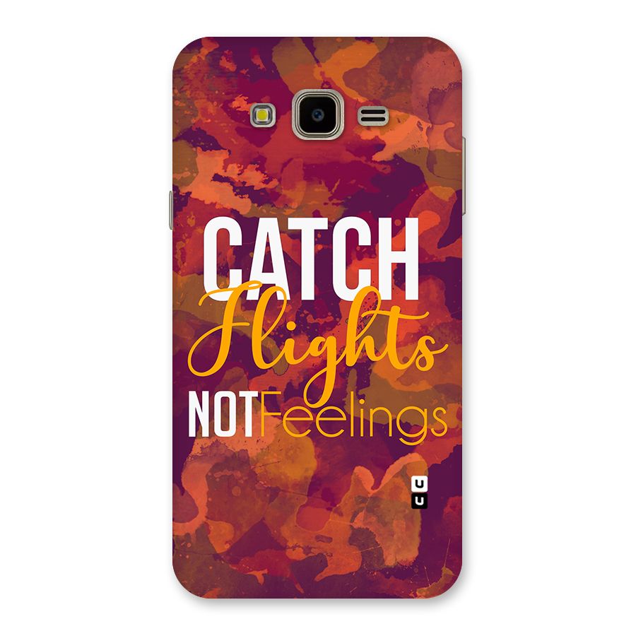 Catch Flights Not Feelings Back Case for Galaxy J7 Nxt