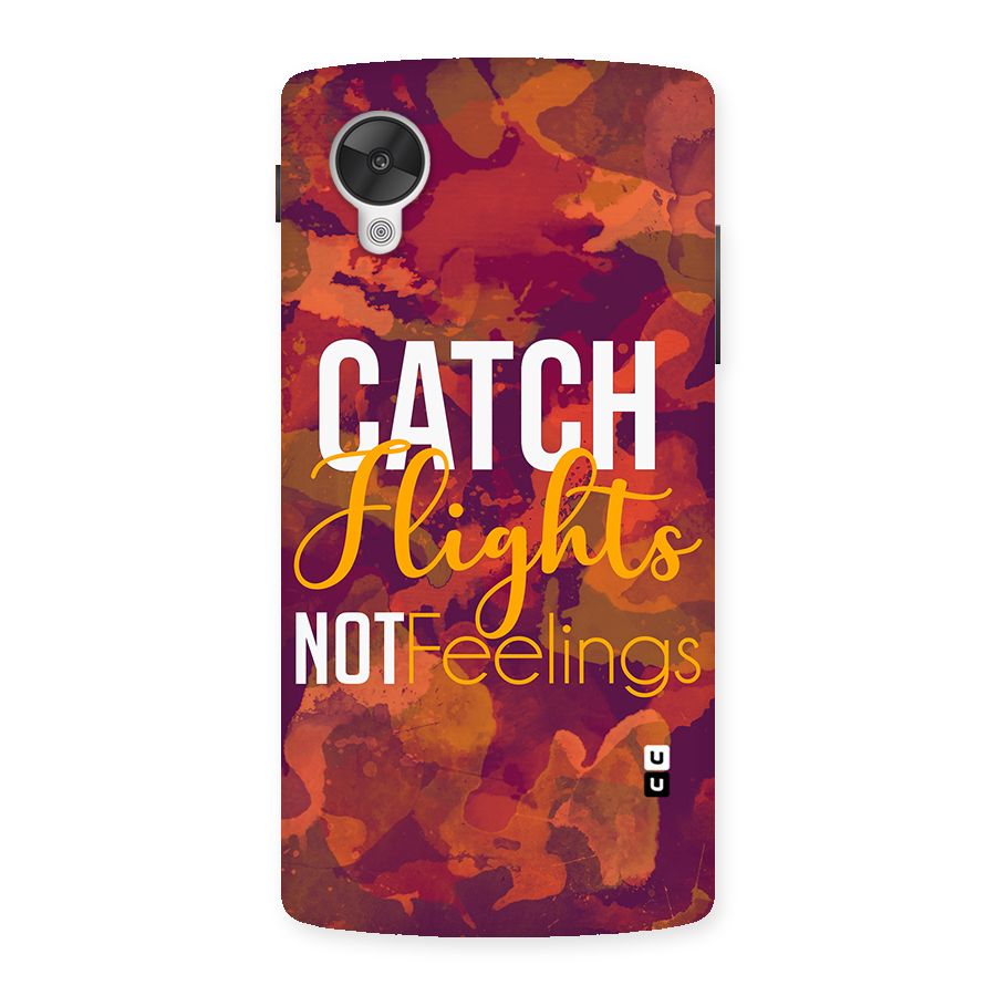 Catch Flights Not Feelings Back Case for Google Nexsus 5