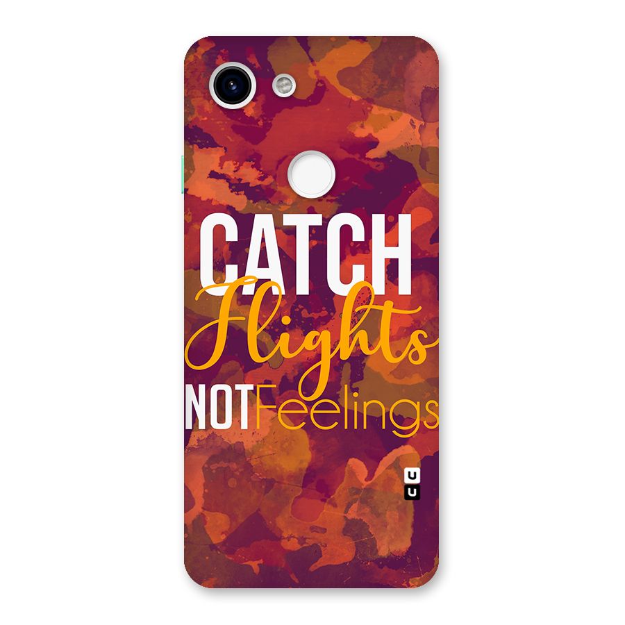 Catch Flights Not Feelings Back Case for Google Pixel 3