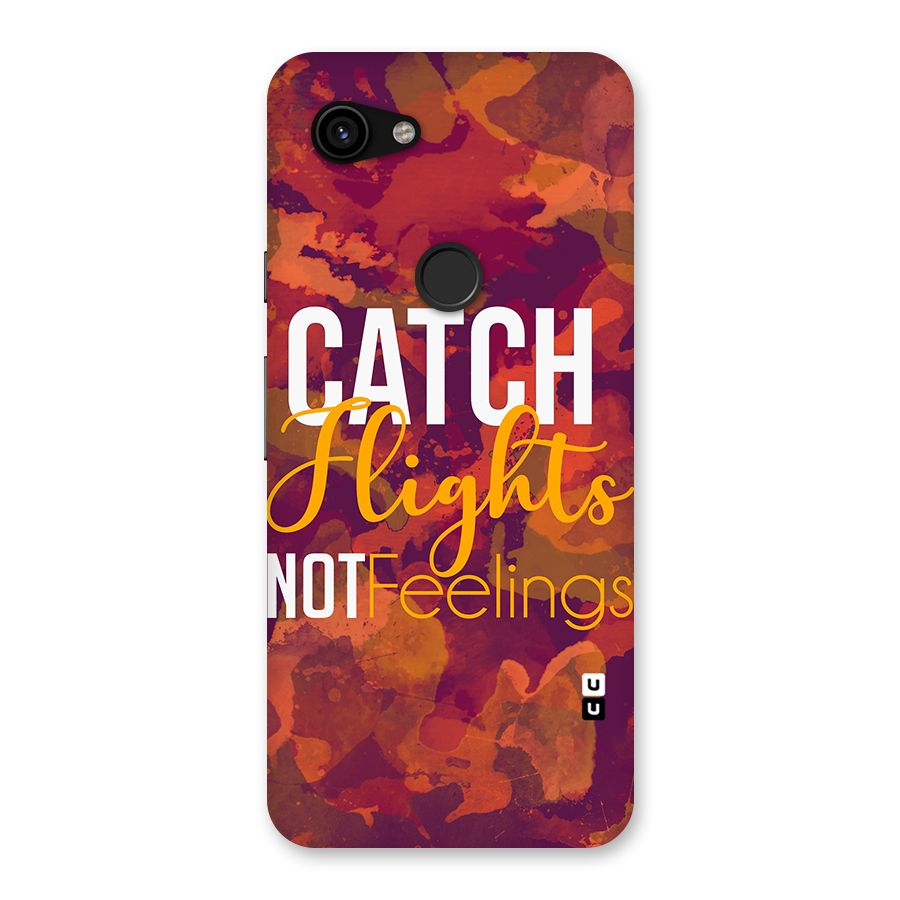 Catch Flights Not Feelings Back Case for Google Pixel 3a