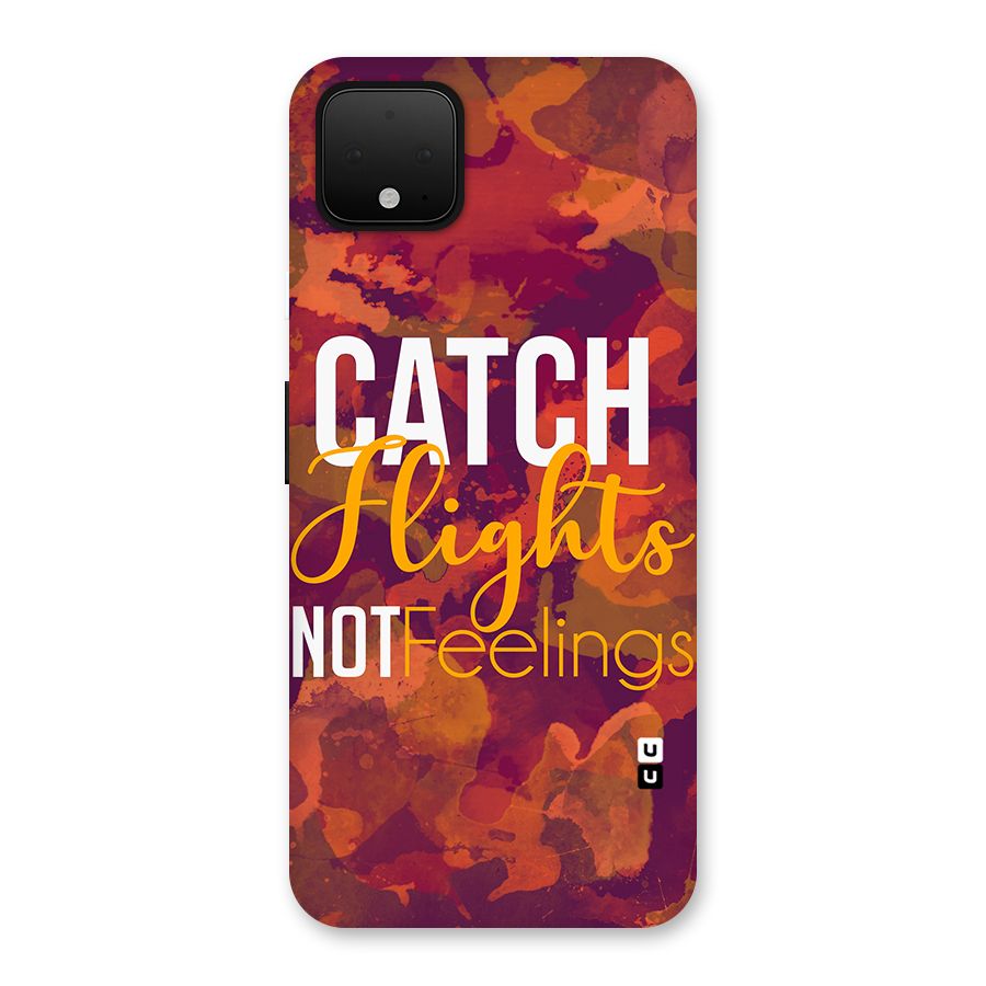 Catch Flights Not Feelings Back Case for Google Pixel 4 XL