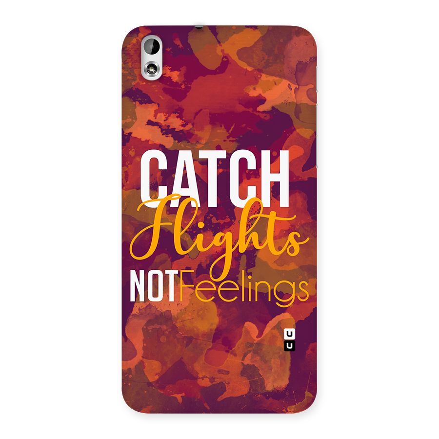 Catch Flights Not Feelings Back Case for HTC Desire 816g