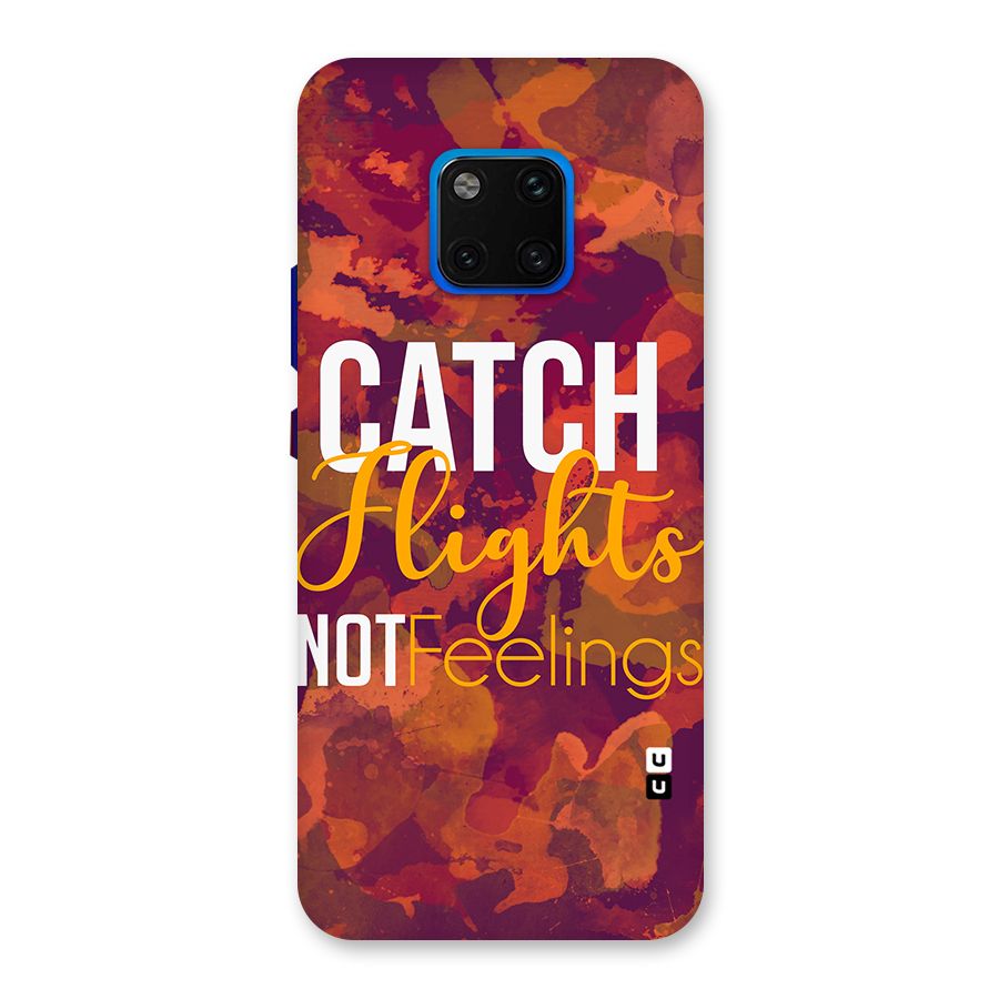 Catch Flights Not Feelings Back Case for Huawei Mate 20 Pro