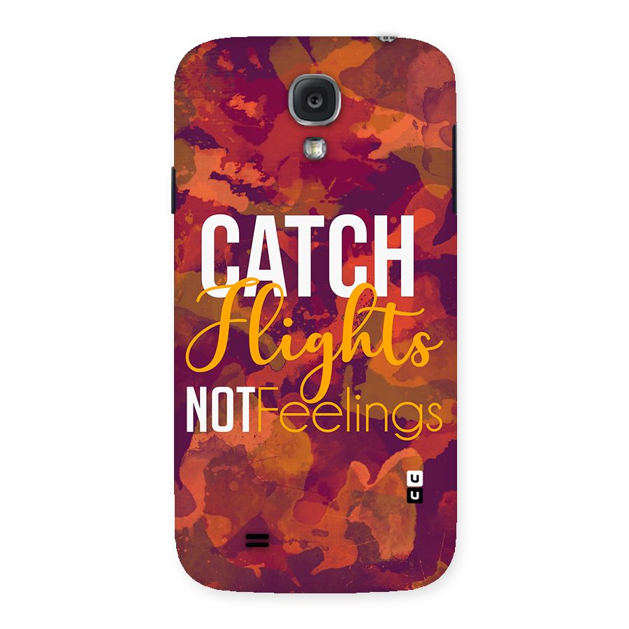 Catch Flights Not Feelings Back Case for Samsung Galaxy S4