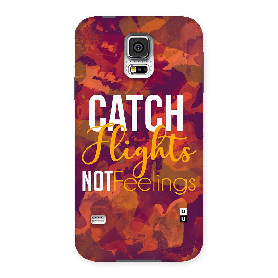 Catch Flights Not Feelings Back Case for Samsung Galaxy S5