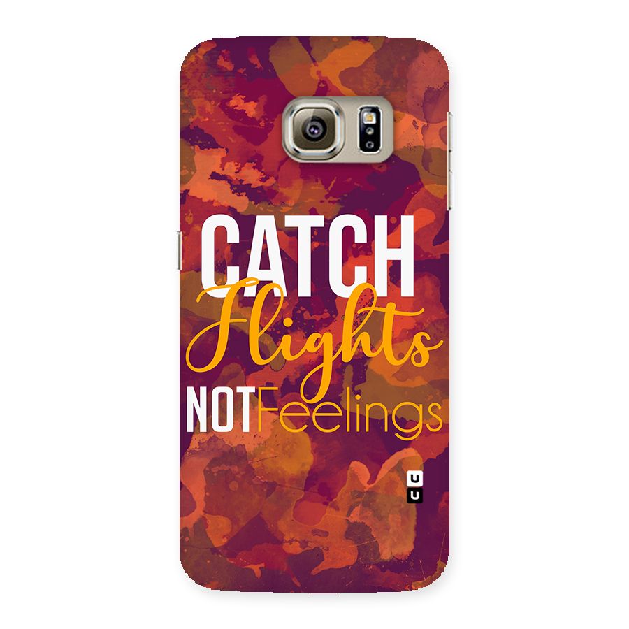 Catch Flights Not Feelings Back Case for Samsung Galaxy S6 Edge