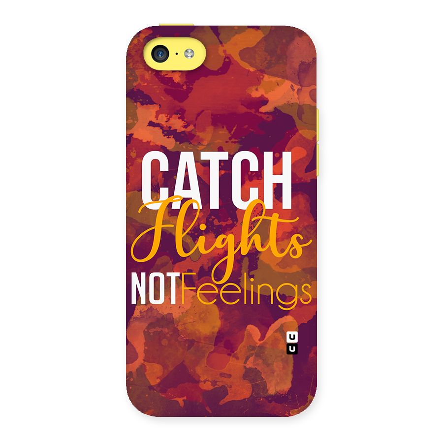 Catch Flights Not Feelings Back Case for iPhone 5C