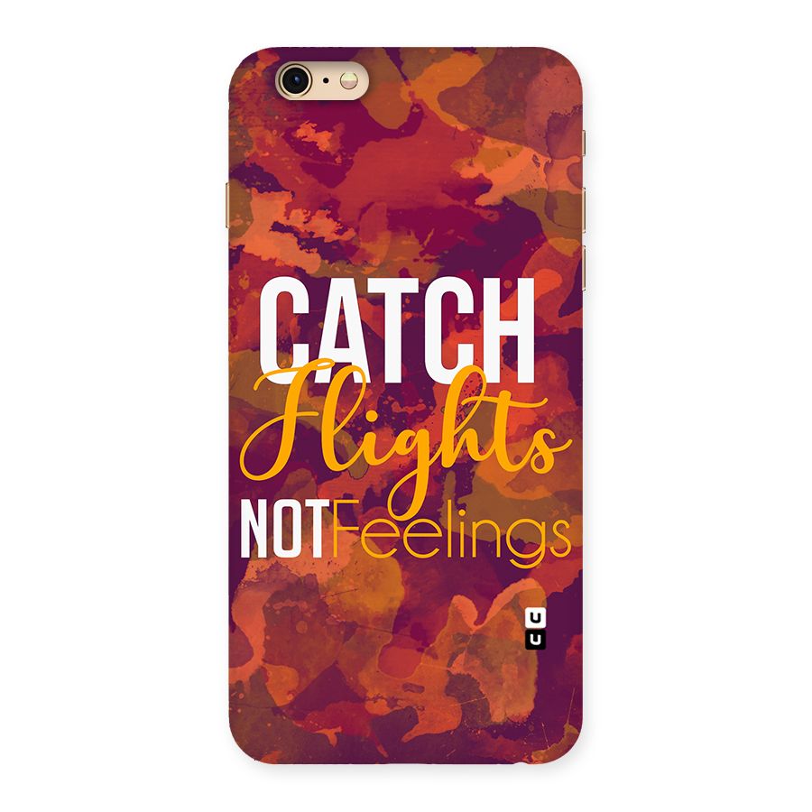 Catch Flights Not Feelings Back Case for iPhone 6 Plus 6S Plus