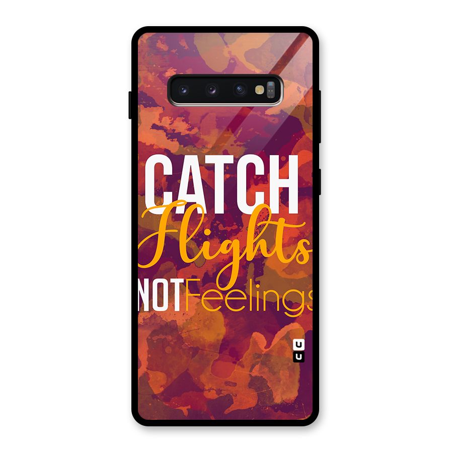 Catch Flights Not Feelings Glass Back Case for Galaxy S10 Plus