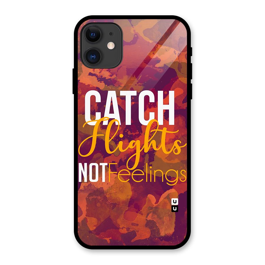 Catch Flights Not Feelings Glass Back Case for iPhone 11