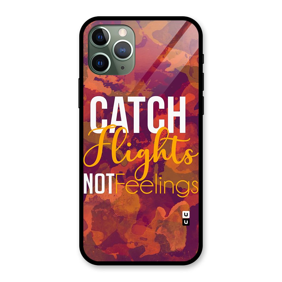 Catch Flights Not Feelings Glass Back Case for iPhone 11 Pro