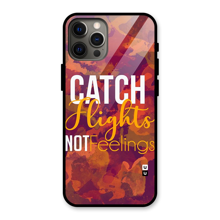 Catch Flights Not Feelings Glass Back Case for iPhone 12 Pro Max