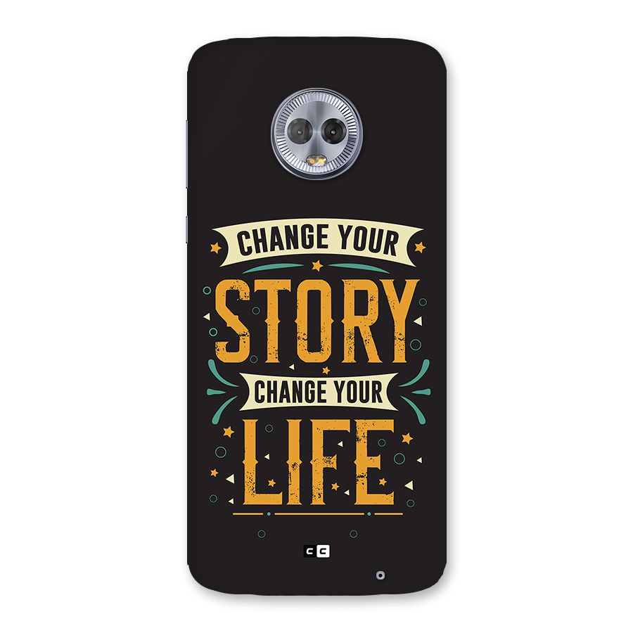 Change Your Life Back Case for Moto G6 Plus