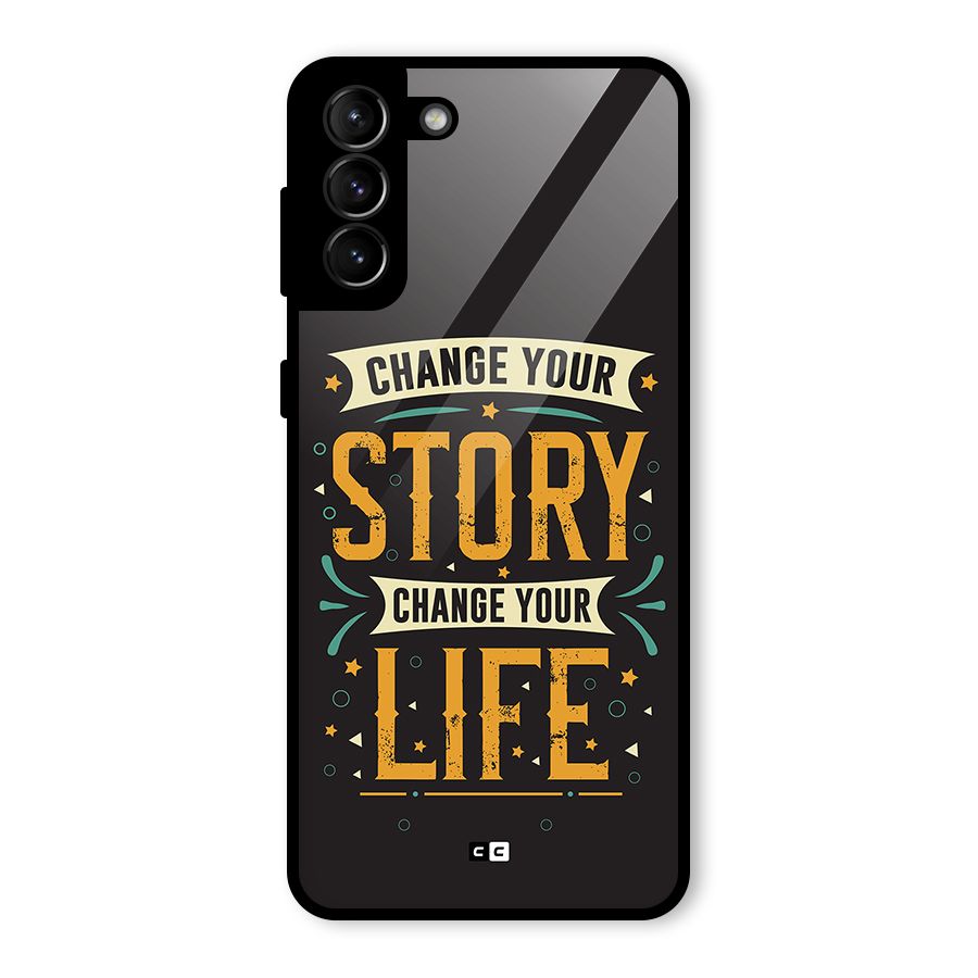 Change Your Life Glass Back Case for Galaxy S21 Plus