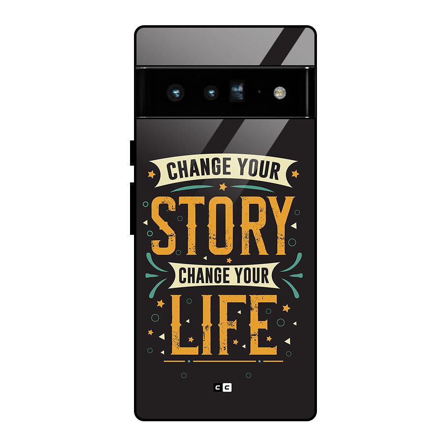 Change Your Life Glass Back Case for Google Pixel 6 Pro