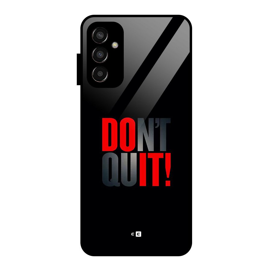 Classic Dont Quit Glass Back Case for Galaxy F13