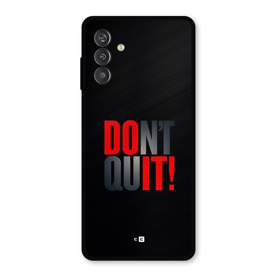 Classic Dont Quit Metal Back Case for Galaxy F13