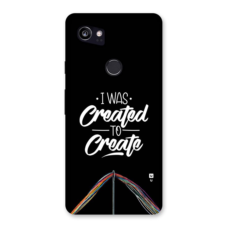 Created to Create Back Case for Google Pixel 2 XL