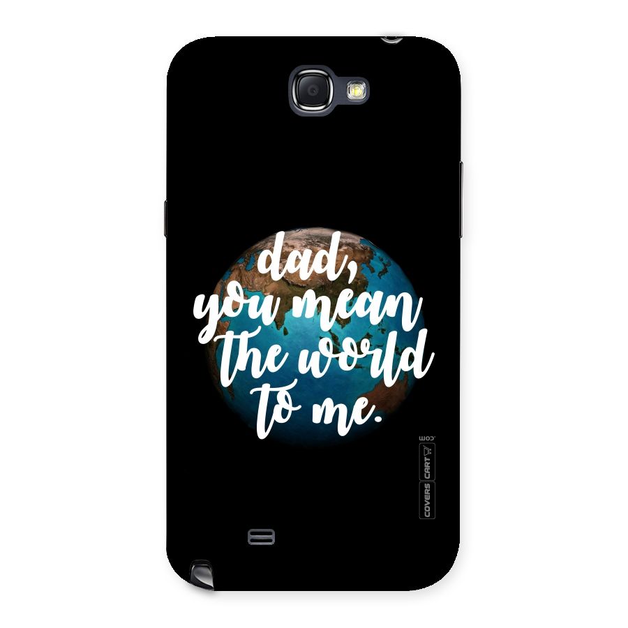 Dad You Mean World to Mes Back Case for Galaxy Note 2