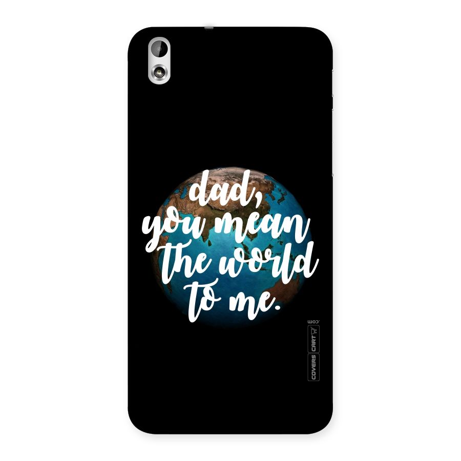 Dad You Mean World to Mes Back Case for HTC Desire 816g