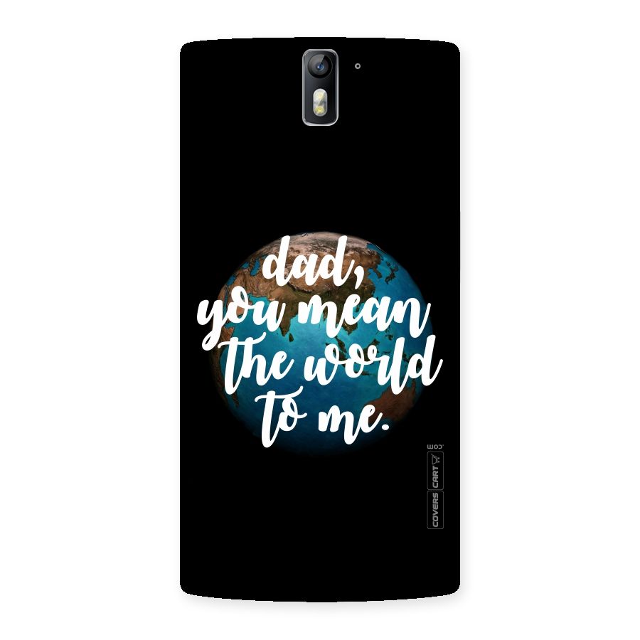 Dad You Mean World to Mes Back Case for One Plus One