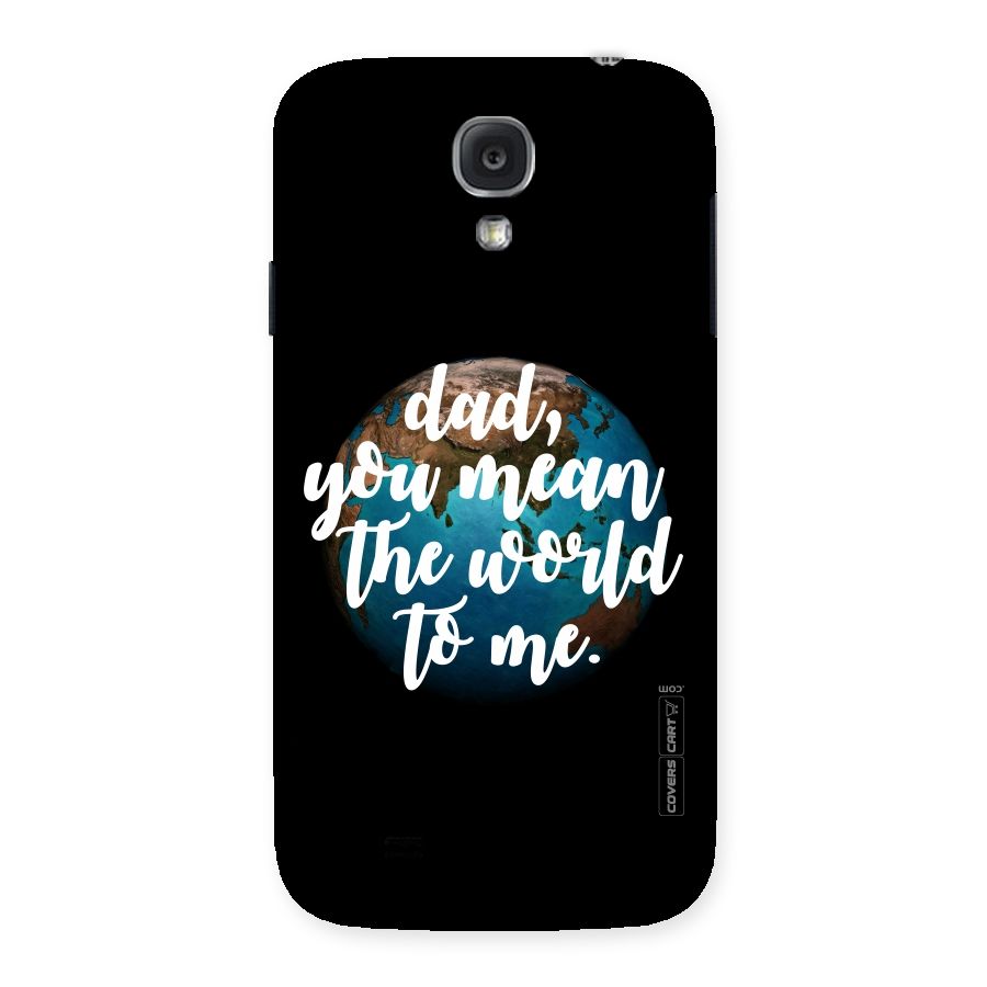 Dad You Mean World to Mes Back Case for Samsung Galaxy S4