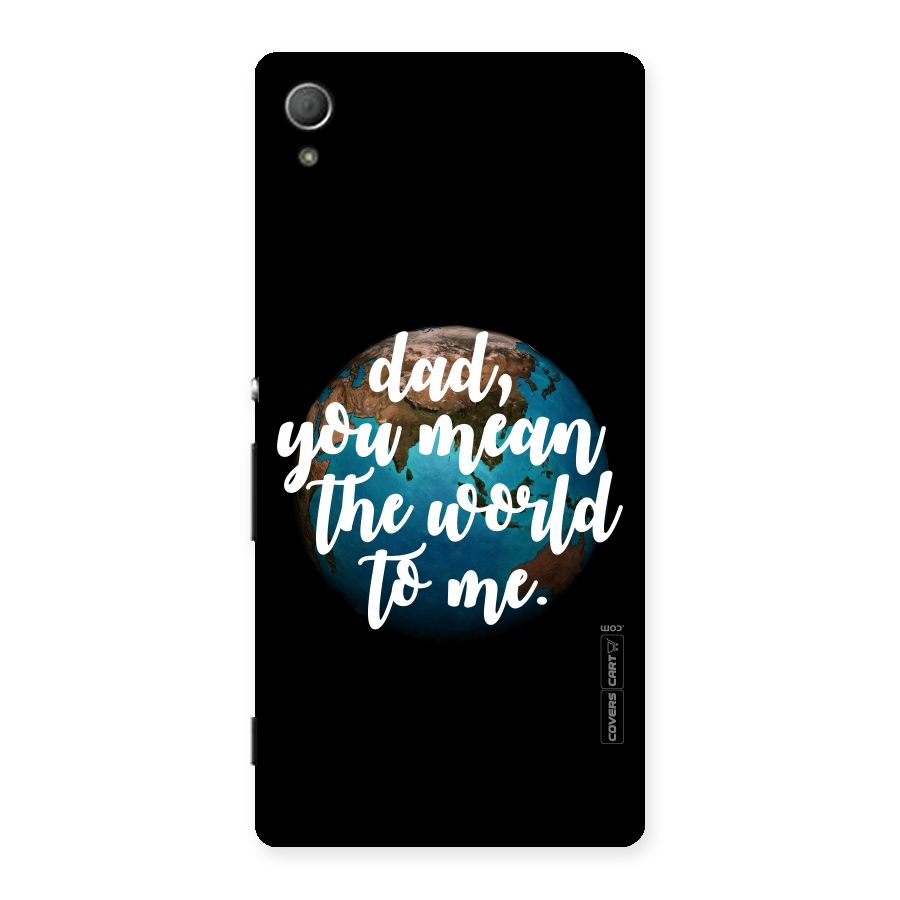 Dad You Mean World to Mes Back Case for Xperia Z4