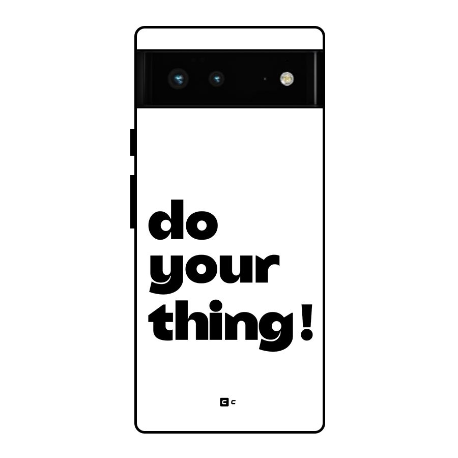 Do Your Thing Glass Back Case for Google Pixel 6