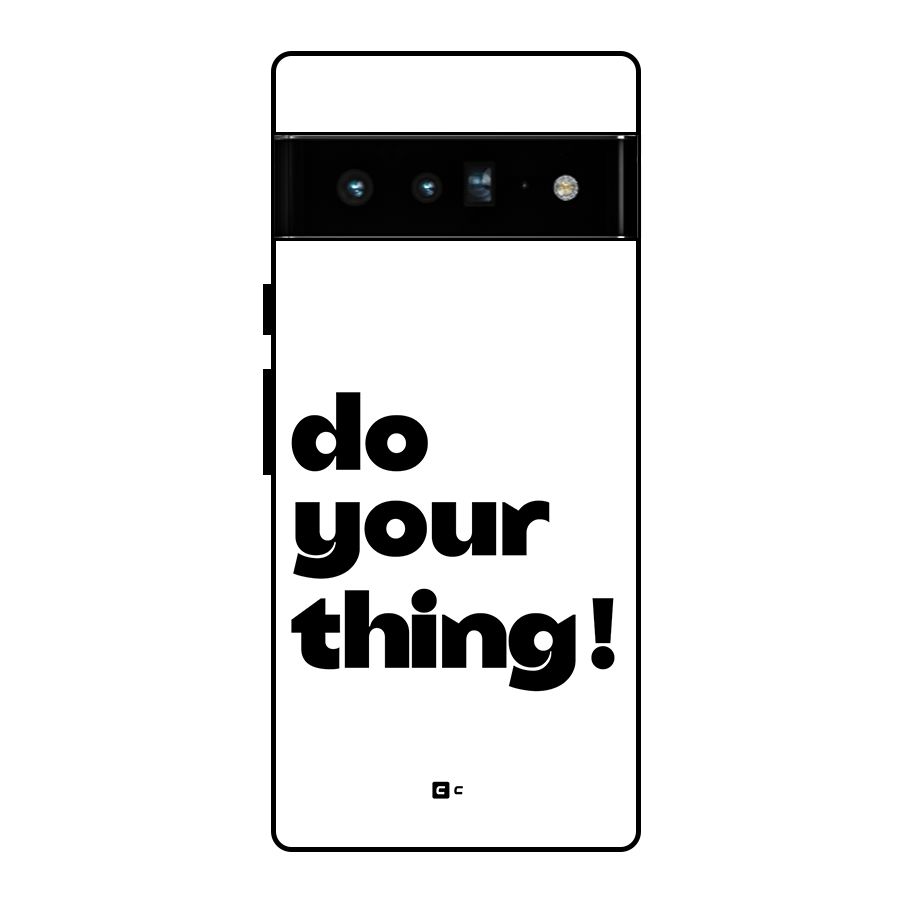 Do Your Thing Glass Back Case for Google Pixel 6 Pro