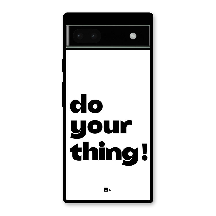 Do Your Thing Glass Back Case for Google Pixel 6a