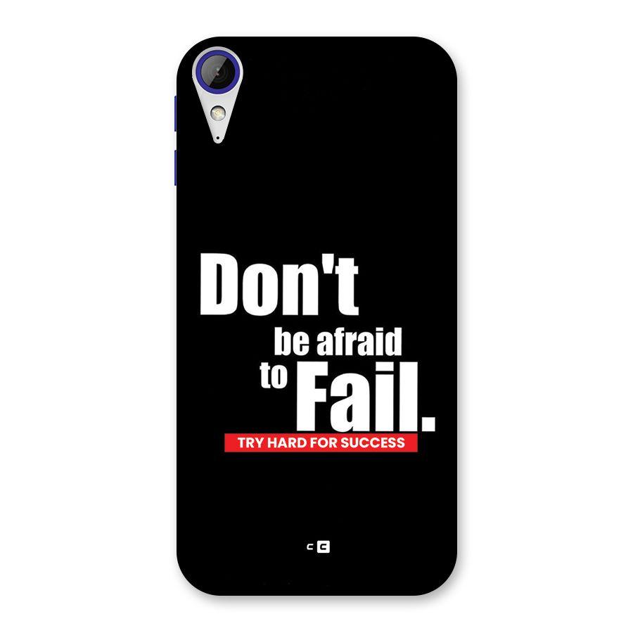 Dont Be Afriad Back Case for Desire 830