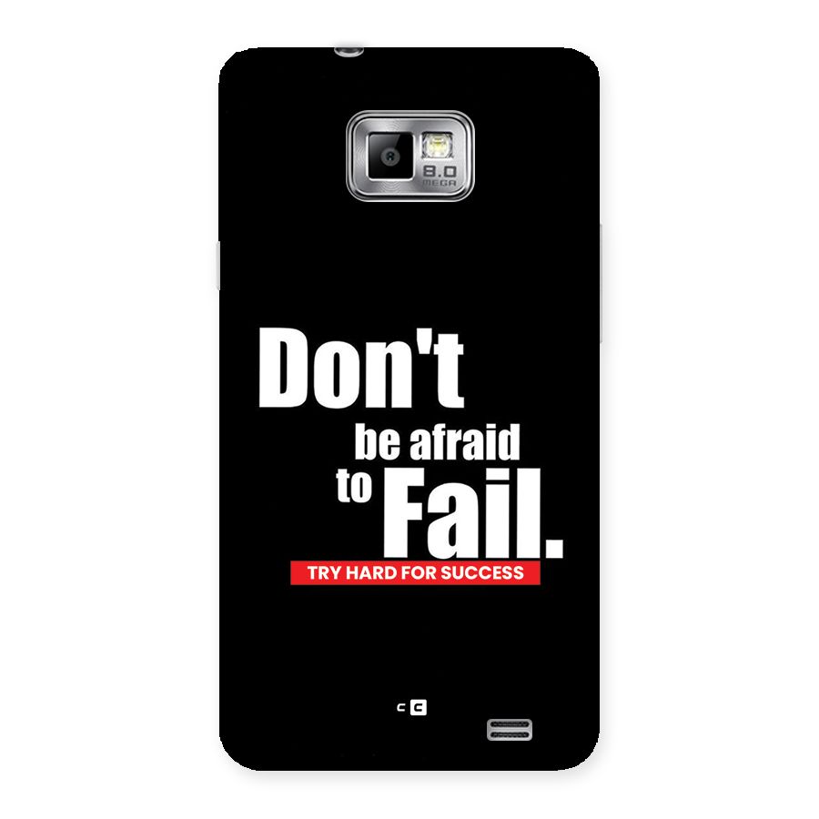Dont Be Afriad Back Case for Galaxy S2