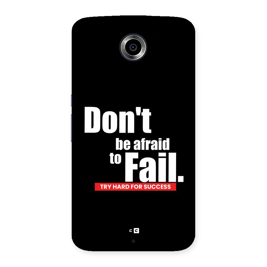 Dont Be Afriad Back Case for Google Nexus 6