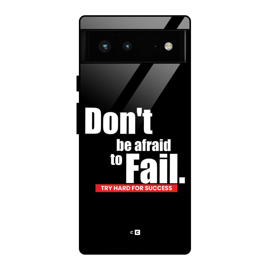 Dont Be Afriad Glass Back Case for Google Pixel 6