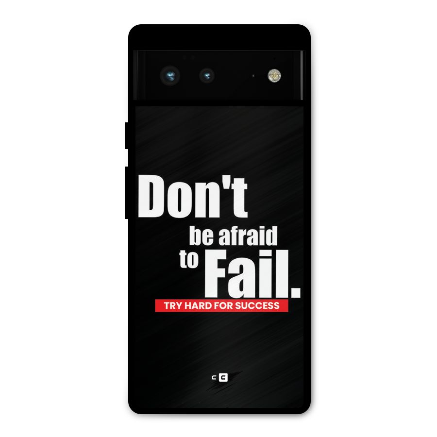 Dont Be Afriad Metal Back Case for Google Pixel 6