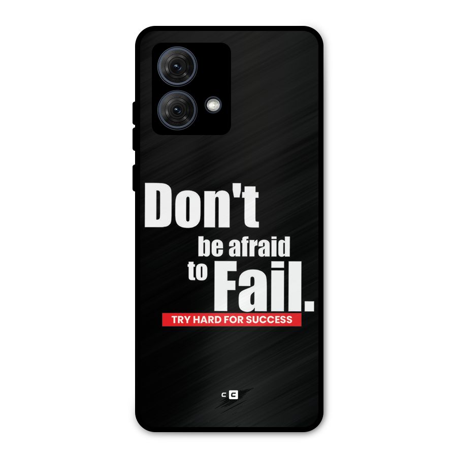 Dont Be Afriad Metal Back Case for Moto G84