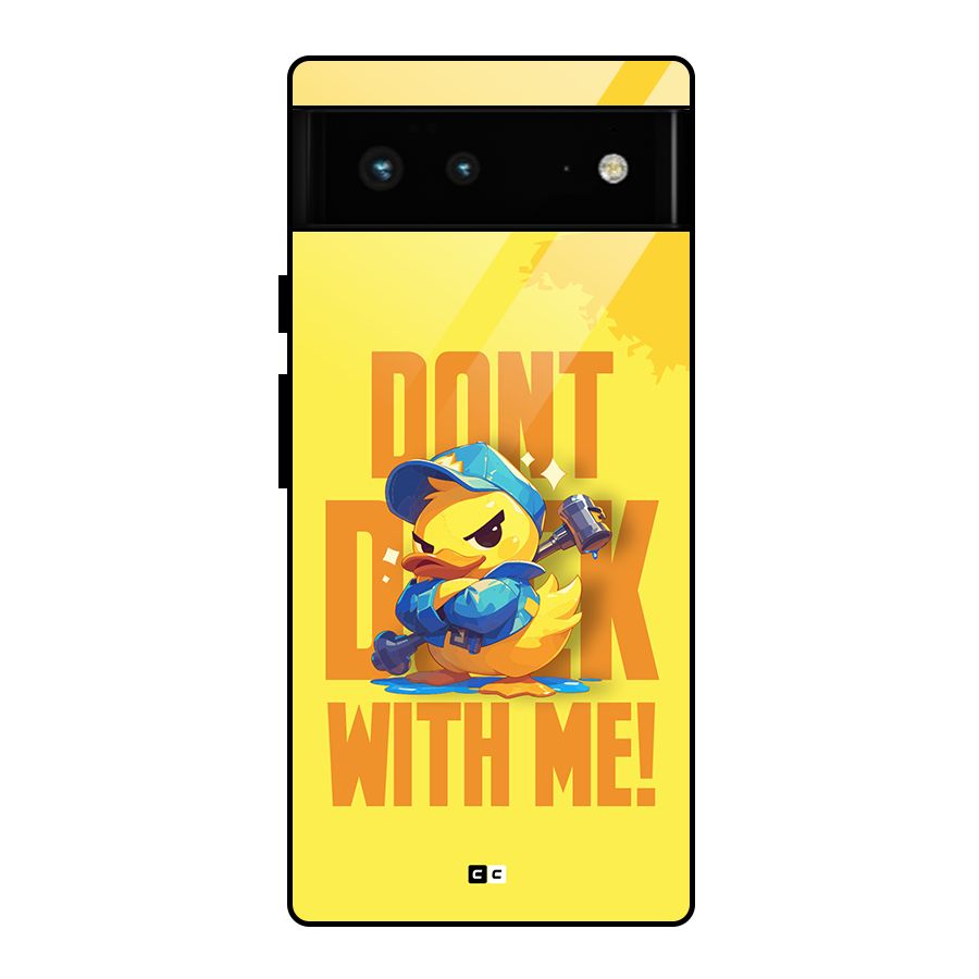 Dont Duck With Me Glass Back Case for Google Pixel 6