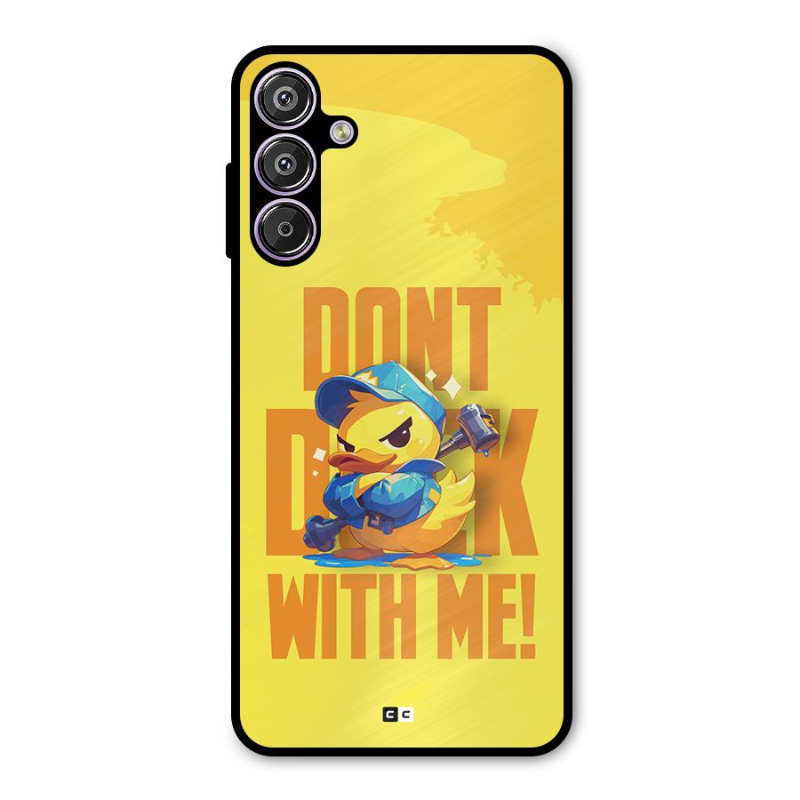 Dont Duck With Me Metal Back Case for Galaxy F15