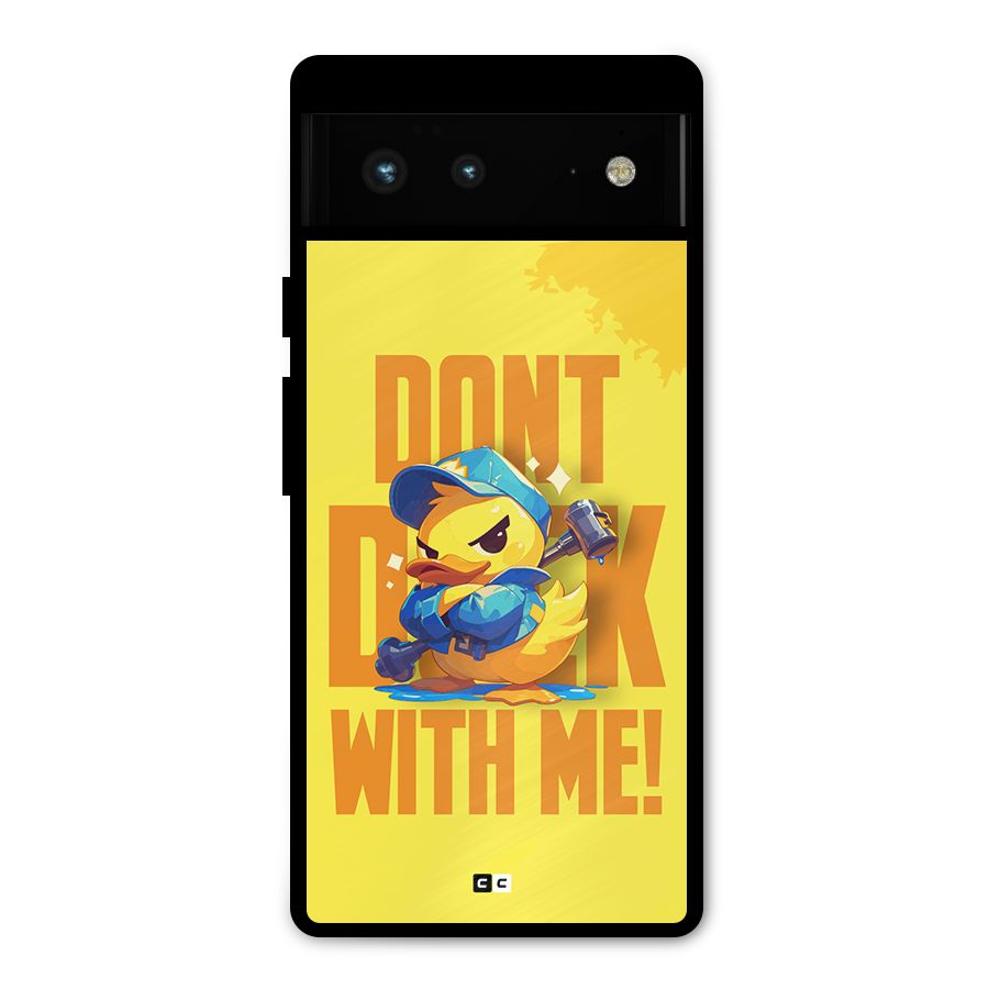 Dont Duck With Me Metal Back Case for Google Pixel 6