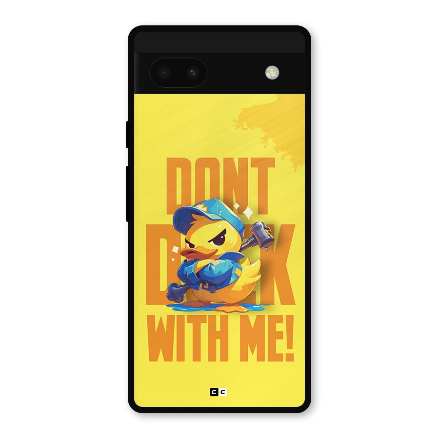 Dont Duck With Me Metal Back Case for Google Pixel 6a