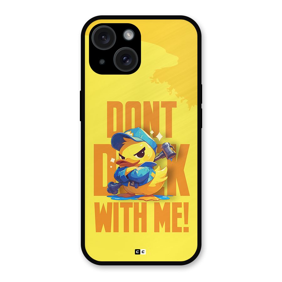 Dont Duck With Me Metal Back Case for iPhone 15