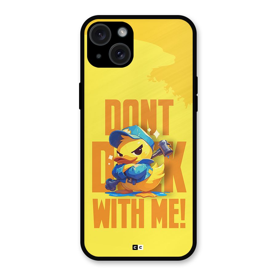 Dont Duck With Me Metal Back Case for iPhone 15 Plus