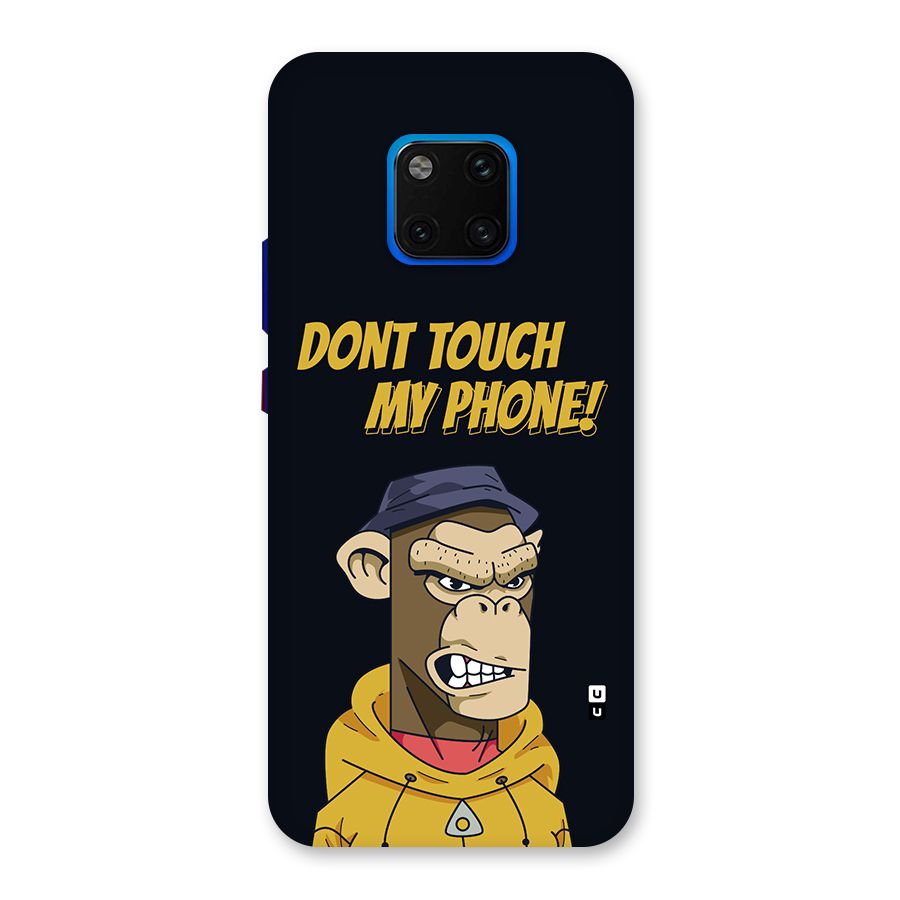Dont Touch My Phone Back Case for Huawei Mate 20 Pro