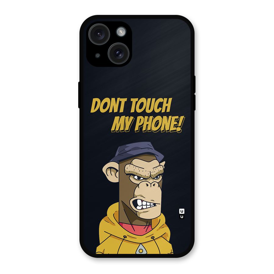 Dont Touch My Phone Metal Back Case for iPhone 15 Plus