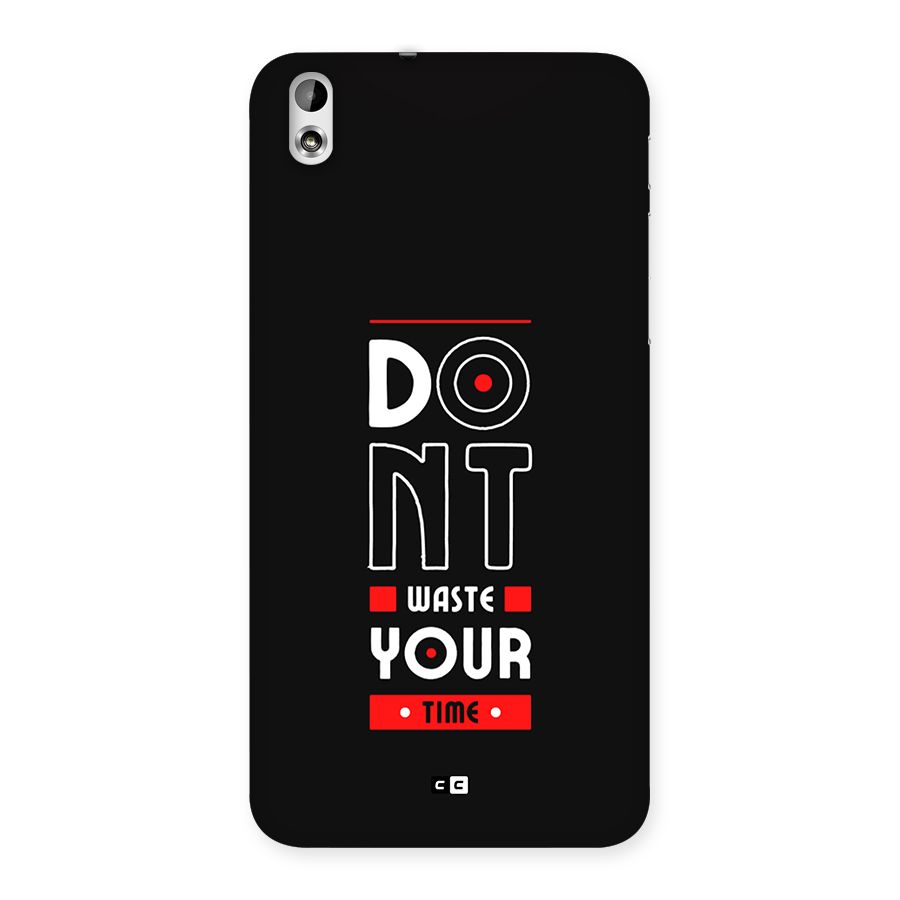 Dont Waste Time Back Case for Desire 816