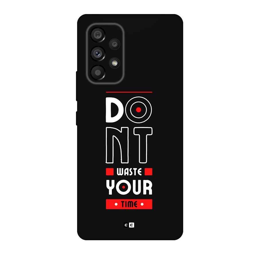 Dont Waste Time Back Case for Galaxy A53 5G