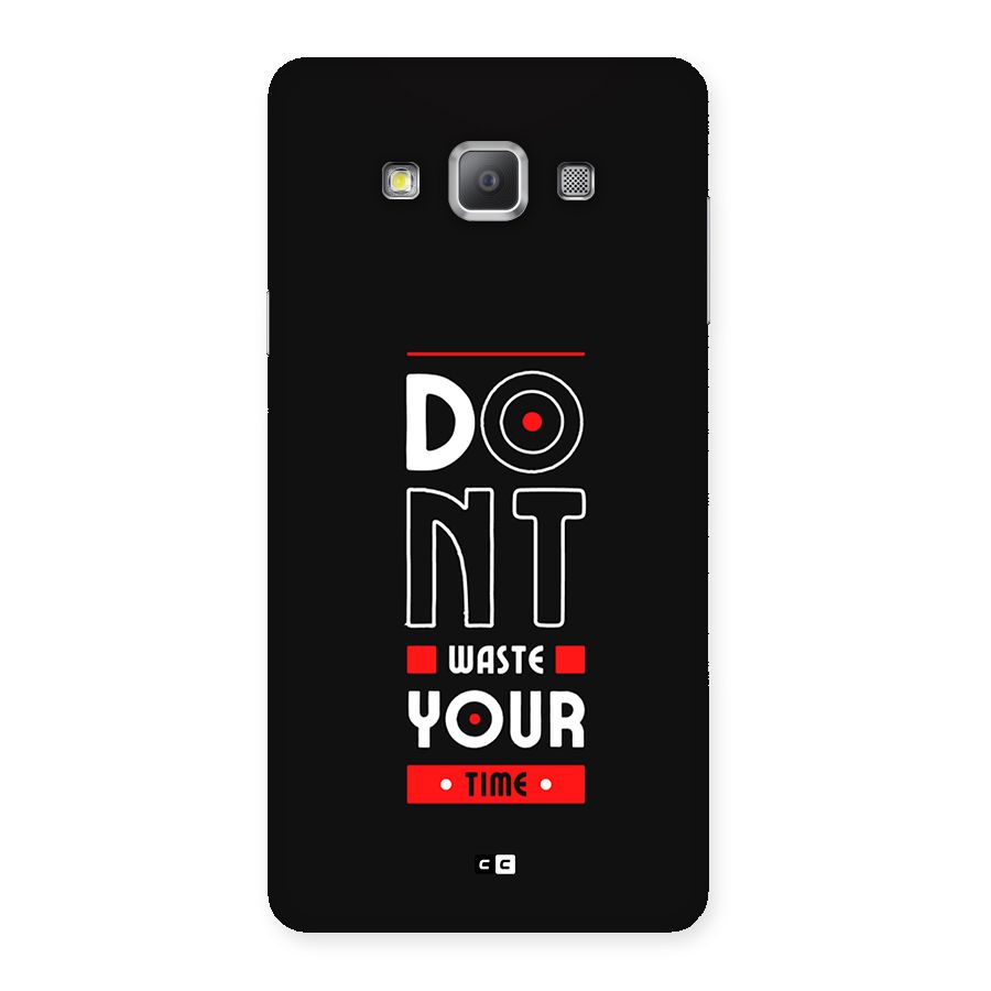 Dont Waste Time Back Case for Galaxy A7