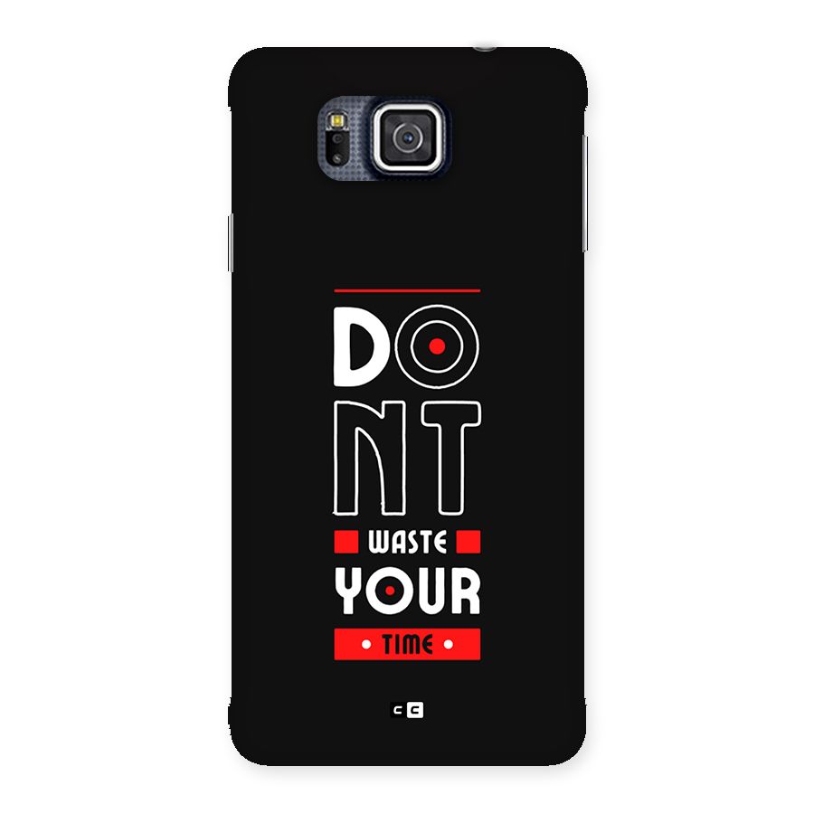 Dont Waste Time Back Case for Galaxy Alpha